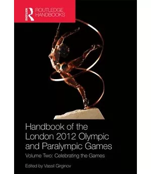 Handbook of the London 2012 Olympic and Paralympic Games: Celebrating the Games