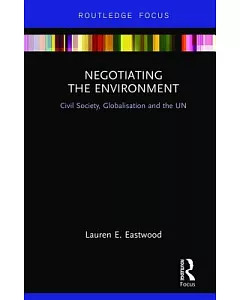 Negotiating the Environment: Civil Society, Globalisation and the Un