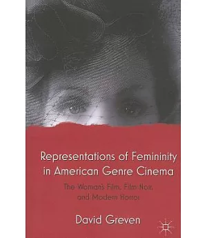 Representations of Femininity in American Genre Cinema: The Woman’s Film, Film Noir, and Modern Horror