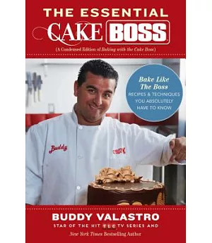 The Essential Cake Boss: Bake Like the Boss - Recipes & Techniques You Absolutely Have to Know