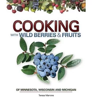 Cooking With Wild Berries & Fruits of Minnesota, Wisconsin and Michigan