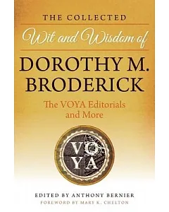 The Collected Wit and Wisdom of Dorothy M. Broderick: The VOYA Editorials and More