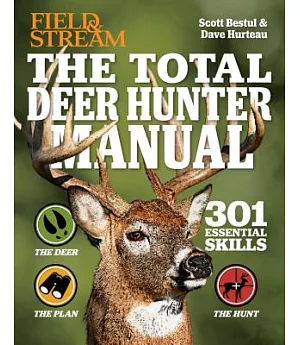 The Total Deer Hunter Manual: 301 Hunting Skills You Need