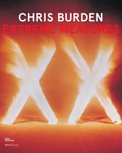Chris Burden: Extreme Measures