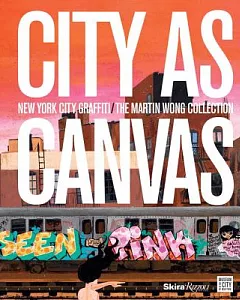 City As Canvas: New York City Graffiti from the Martin Wong Collection
