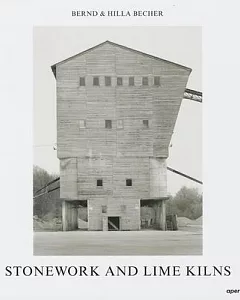 Bernd & Hilla becher: Stonework and Lime Kilns