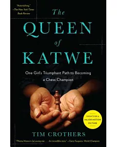 The Queen of Katwe: One Girl’s Triumphant Path to Becoming a Chess Champion