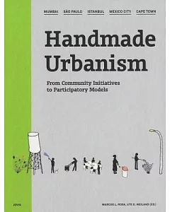 Handmade Urbanism: From Community Initiatives to Participatory Models: Mumbai, Sao Paulo, Istanbul, Mexico City, Cape Town