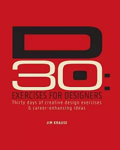 D30: Exercises for Designers: Thirty Days of Creative Design Exercises & Career-Enhancing Ideas