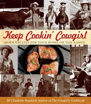 Keep Cookin’ Cowgirl: More Recipes for Your Home on the Range