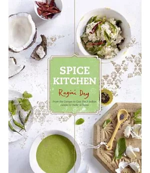 Spice Kitchen: From the Ganges to Goa : Fresh Indian Cuisine to Make at Home