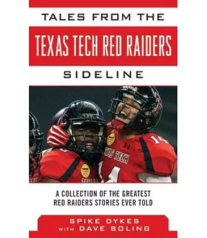 Tales from the Texas Tech Red Raiders Sideline: A Collection of the Greatest Red Raider Stories Ever Told