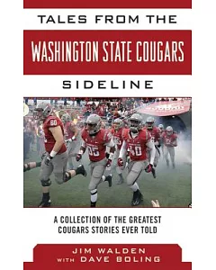 Tales from the Washington State Cougars Sideline: A Collection of the Greatest Cougars Stories Ever Told