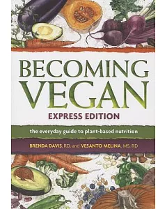 Becoming Vegan: The Everyday Guide to Plant-Based Nutrition: Express Edition