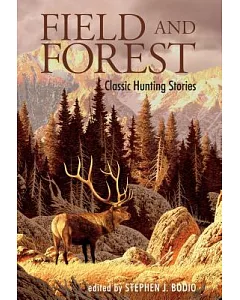 Field and Forest: Classic Hunting Stories