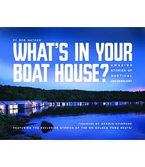 What’s in Your Boathouse?: Amazing Stories of Nautical Archaeology