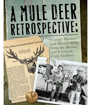 A Mule Deer Retrospective: Vintage Photos and Memorabilia from the Boone and Crockett Club Archives