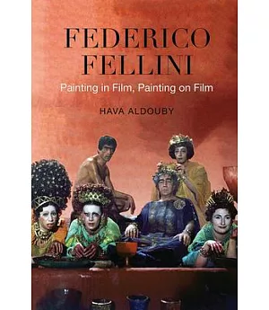 Federico Fellini: Painting in Film, Painting on Film
