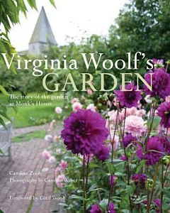 Virginia Woolf’s Garden: The Story of the Garden at Monk’s House