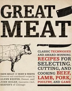 Great Meat: Classic Techniques and Award-Winning Recipes for Selecting, Cutting, and Cooking Beef, Lamb, Pork, Poultry and Game