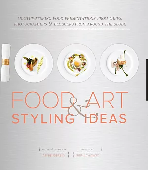 1,000 Food Art & Styling Ideas: Mouthwatering Food Presentations from Chefs, Photographers & Bloggers from Around the Globe