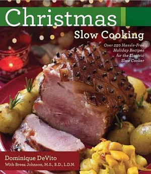 Christmas Slow Cooking: Over 250 Hassle-Free Holiday Recipes for the Electric Slow Cooker