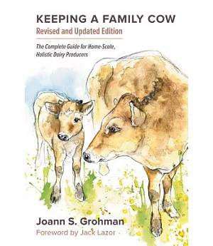 Keeping a Family Cow: The Complete Guide for Home-Scale, Holistic Dairy Producers