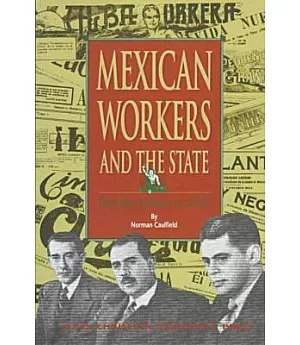 Mexican Workers and the State: From the Porfiriato to Nafta