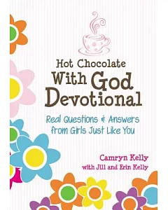 Hot Chocolate with God Devotional: Real Questions & Answers from Girls Just Like You