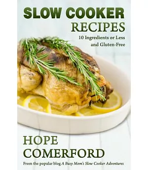 Slow Cooker Recipes: 10 Ingredients or Less and Gluten-Free