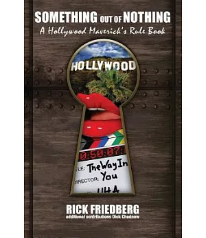 Something Out of Nothing: A Hollywood Maverick’s Rulebook