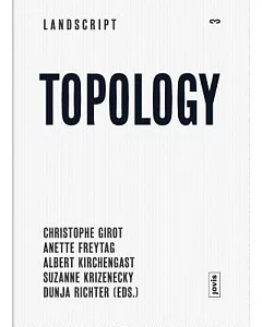 Landscript 3: Topology: Topical Thoughts on the Contemporary Landscape
