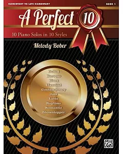 A Perfect 10, Book 1: 10 Piano Solos in 10 Styles: Elementary to Late Elementary
