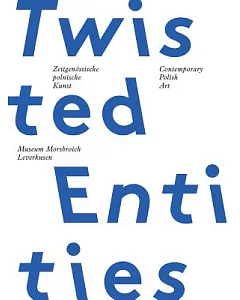 Twisted Entities: Contemporary Polish Art / Zeitgenossische polnische Kumst