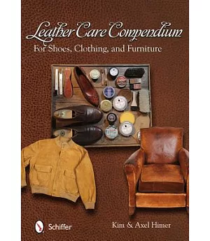 Leather Care Compendium: For Shoes, Clothing, and Furniture