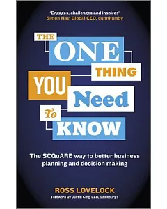 The One Thing You Need to Know: The SCQuARE Way to Better Business Planning and Decision Making