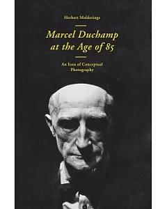 Marcel Duchamp at the Age of 85: An Incunabulum of Conceptual Photography
