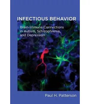 Infectious Behavior: Brain-Immune Connections in Autism, Schizophrenia, and Depression