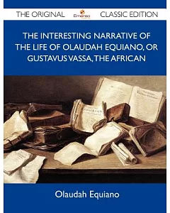The Interesting Narrative of the Life of olaudah Equiano, or Gustavus Vassa, the African