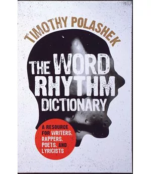 The Word Rhythm Dictionary: A Resource for Writers, Rappers, Poets and Lyricists