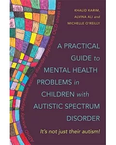 A Practical Guide to Mental Health Problems in Children With Autistic Spectrum: It’s Not Just Their Autism!
