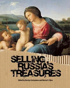 Selling Russia’s Treasures: The Soviet Trade in Nationalized Art, 1917-1938