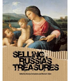 Selling Russia’s Treasures: The Soviet Trade in Nationalized Art, 1917-1938