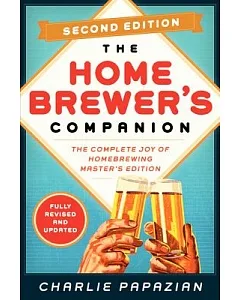 The Homebrewer’s Companion: The Complete Joy of Homebrewing: Master’s Edition