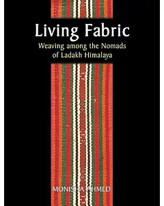 Living Fabric: Weaving Among the Nomads of Ladakh Himalaya