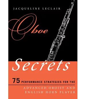 Oboe Secrets: 75 Performance Strategies for the Advanced Oboist and English Horn Player