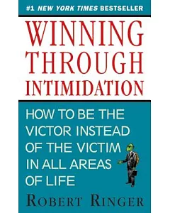 Winning Through Intimidation: How to Be the Victor, Not the Victim, in Business and in Life