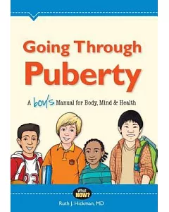 Going Through Puberty: A Boy’s Manual for Body, Mind & Health