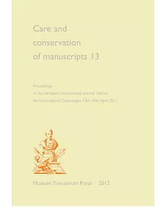 Care and Conservation of Manuscripts 13: Proceedings of the Thirteenth International Seminar Held at the University of Copenhage