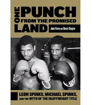 One Punch from the Promised Land: Leon Spinks, Michael Spinks, and the Myth of the Heavyweight Title